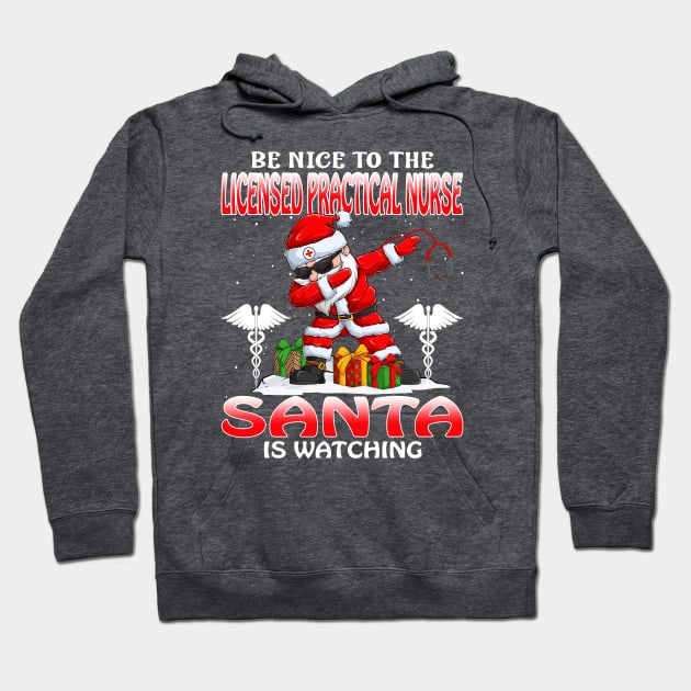 Be Nice To The Licensed Practical Nurse Santa is Watching Hoodie by intelus